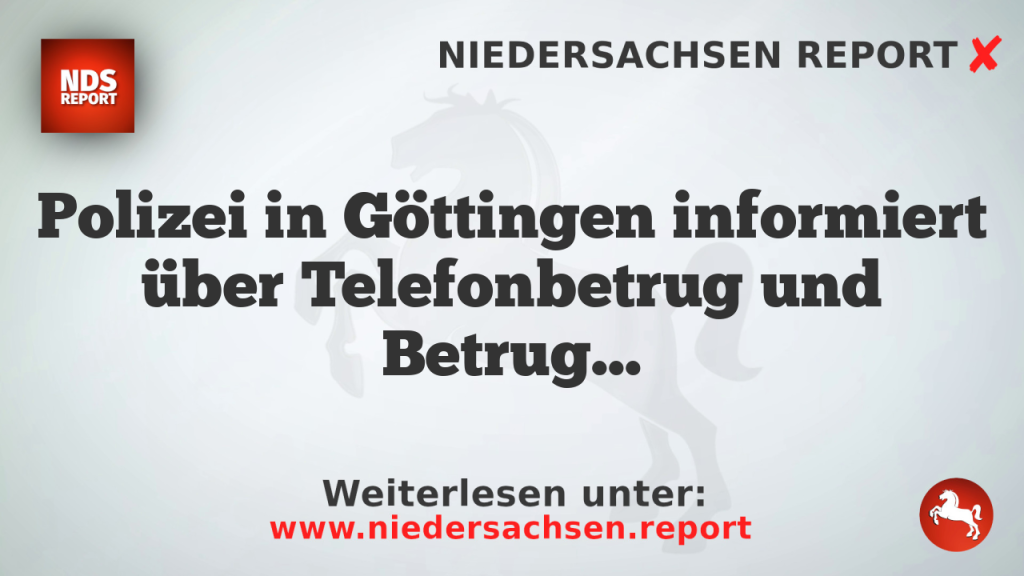 Polizei in Göttingen informiert über Telefonbetrug und Betrugsmaschen