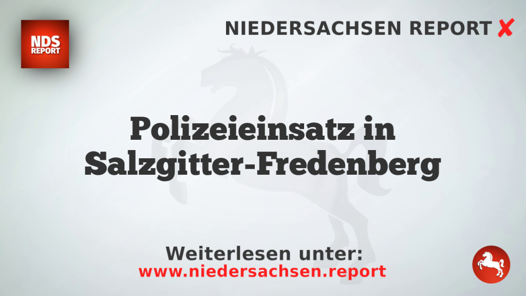 Polizeieinsatz in Salzgitter-Fredenberg