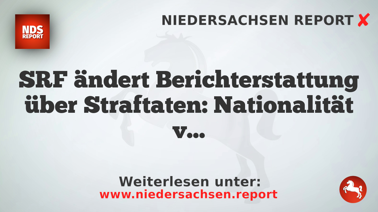 SRF ändert Berichterstattung über Straftaten: Nationalität von Tätern und Opfern wird genannt