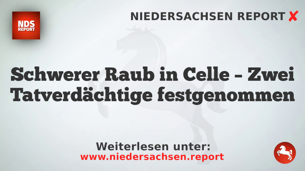 Schwerer Raub in Celle – Zwei Tatverdächtige festgenommen