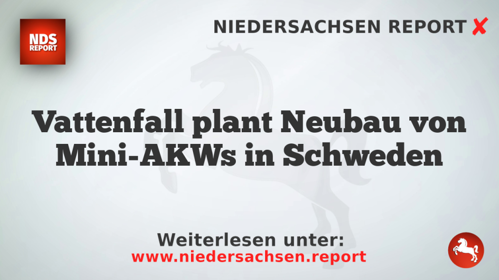 Vattenfall plant Neubau von Mini-AKWs in Schweden