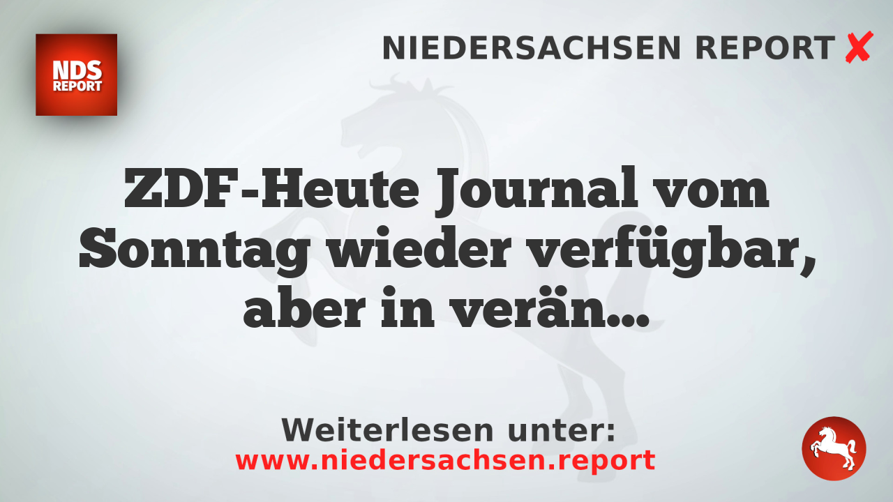ZDF-Heute Journal vom Sonntag wieder verfügbar, aber in veränderter Fassung