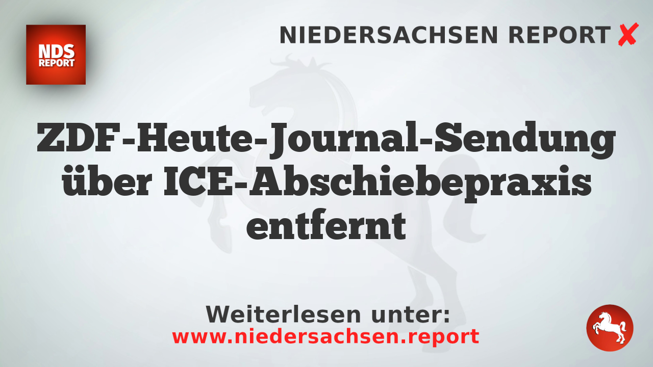ZDF-Heute-Journal-Sendung über ICE-Abschiebepraxis entfernt