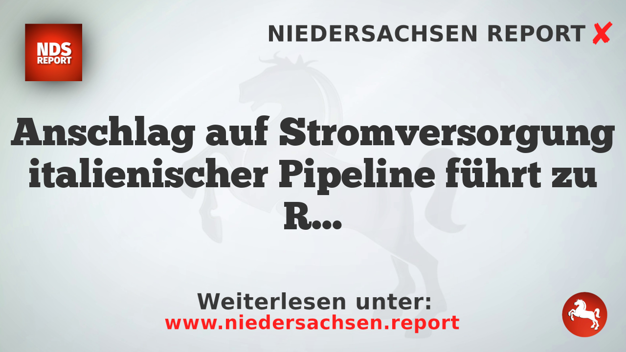 Anschlag auf Stromversorgung italienischer Pipeline führt zu Rohölengpässe in Deutschland