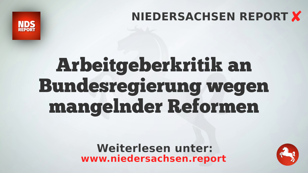 Arbeitgeberkritik an Bundesregierung wegen mangelnder Reformen