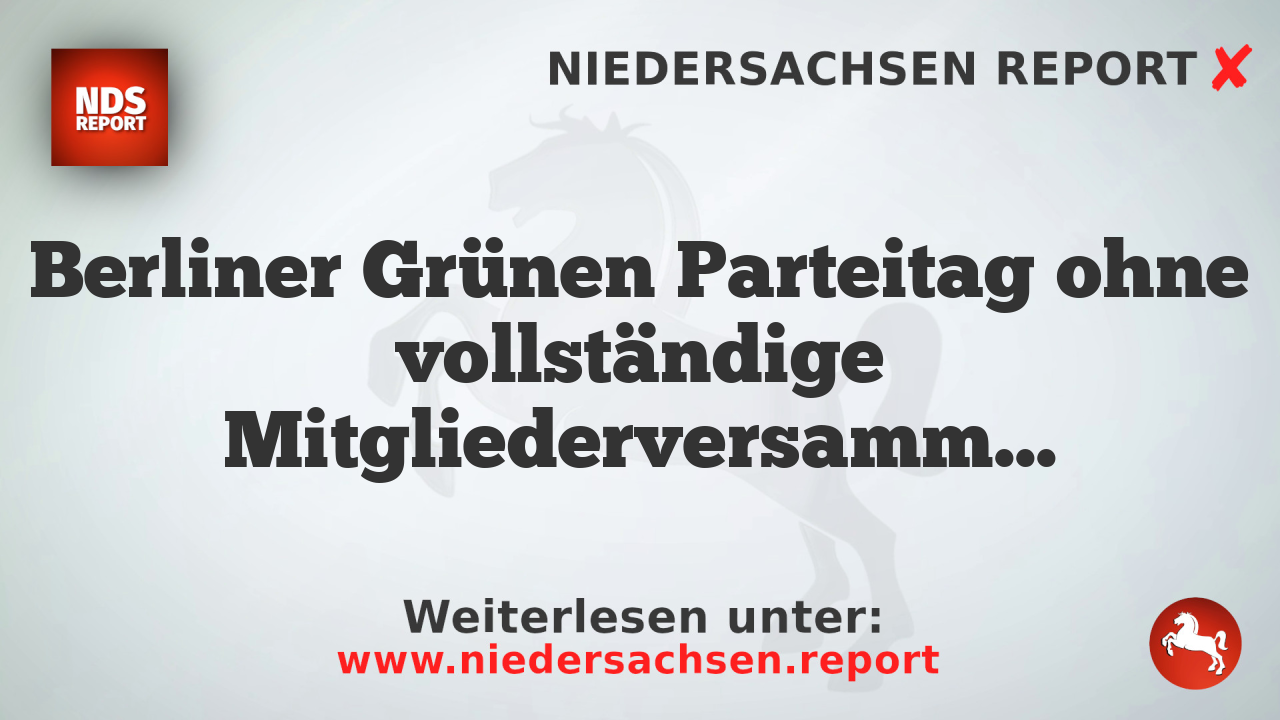 Berliner Grünen Parteitag ohne vollständige Mitgliederversammlung – Plan B umgesetzt