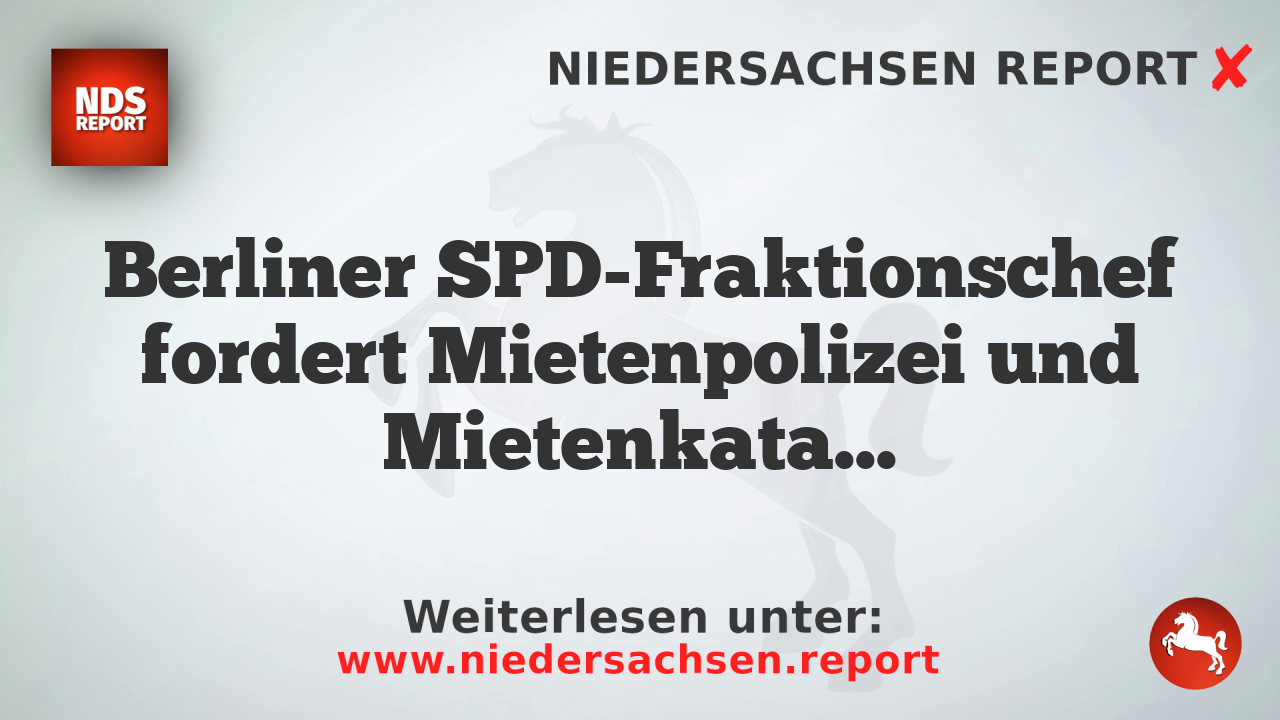 Berliner SPD-Fraktionschef fordert Mietenpolizei und Mietenkataster