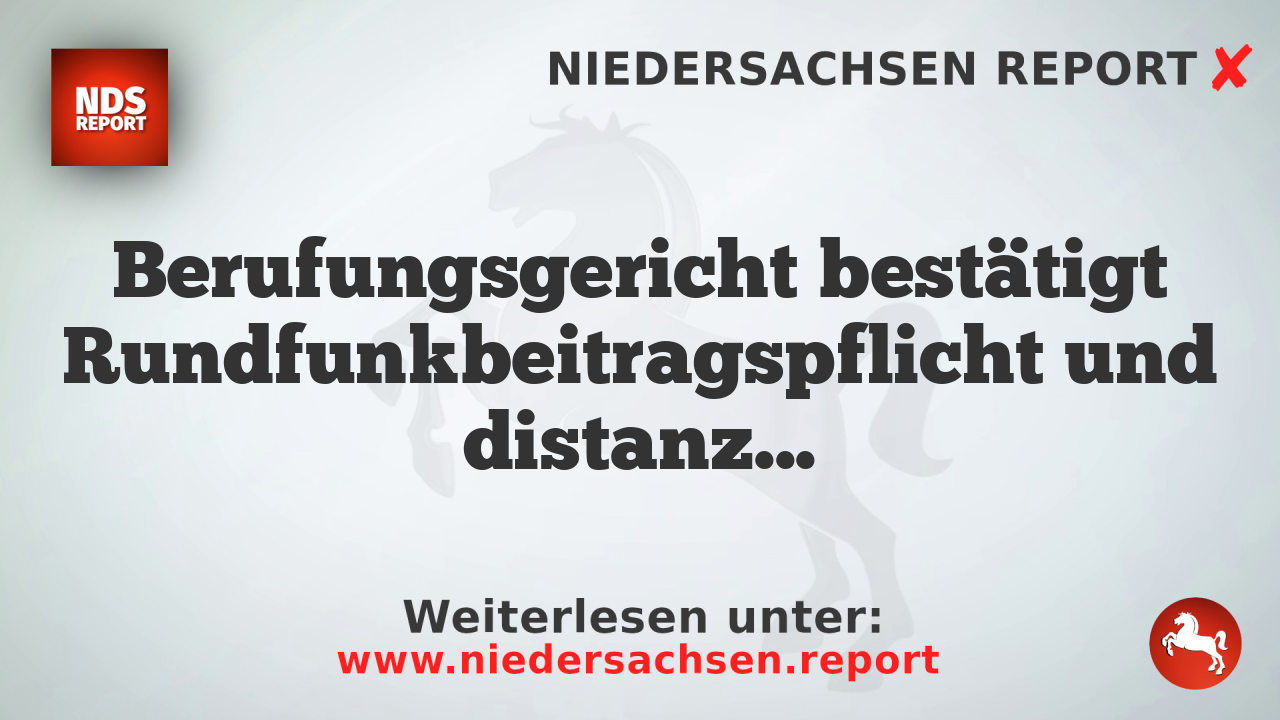 Berufungsgericht bestätigt Rundfunkbeitragspflicht und distanziert sich von hohen Anforderungen
