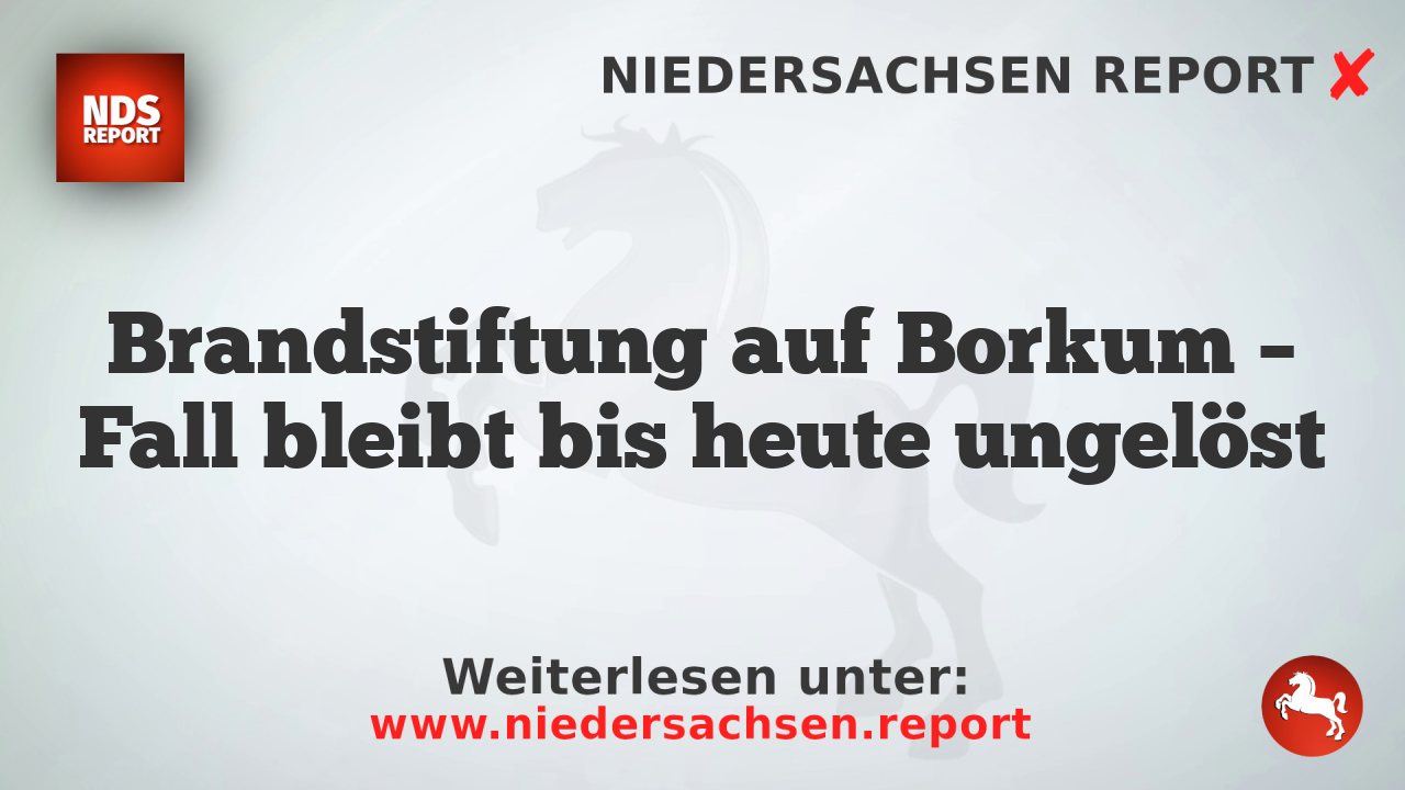 Brandstiftung auf Borkum – Fall bleibt bis heute ungelöst