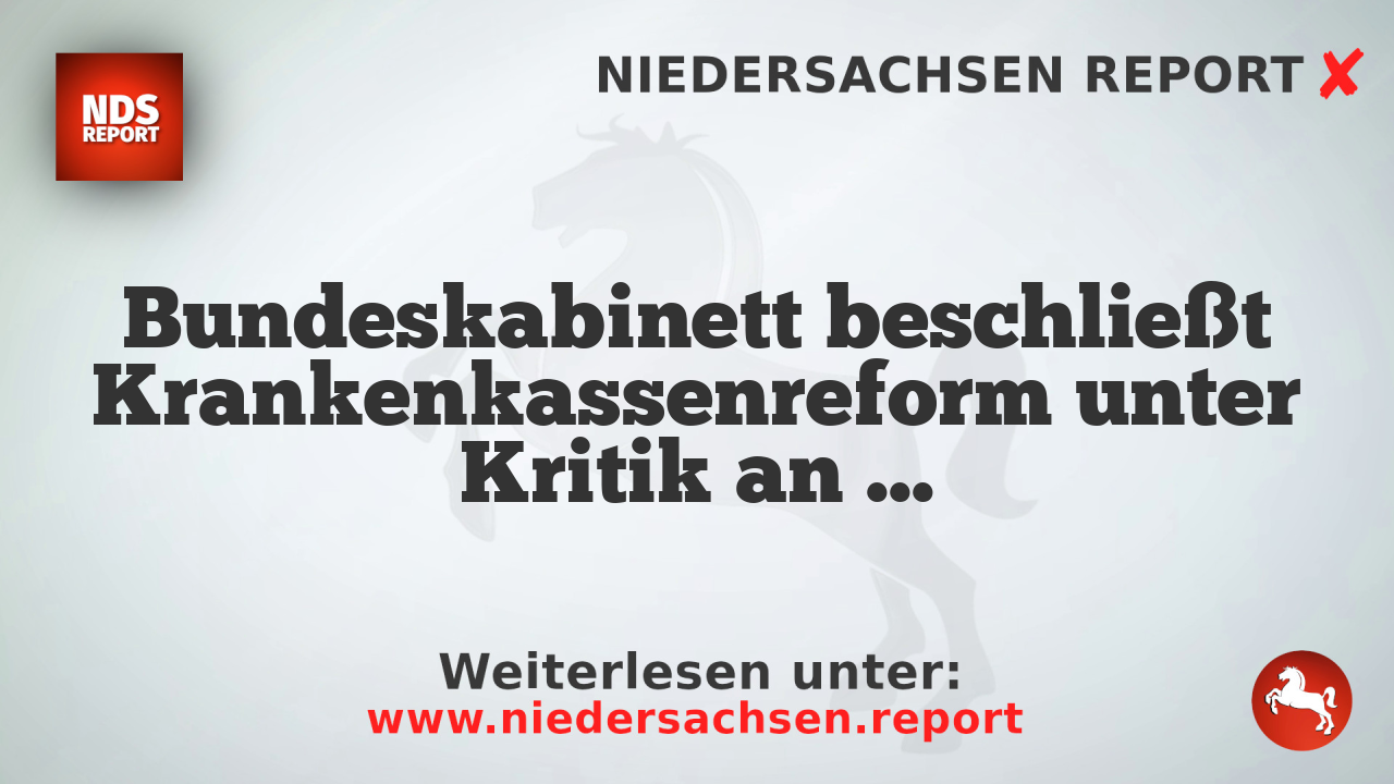 Bundeskabinett beschließt Krankenkassenreform unter Kritik an Einschnitten für Versicherte