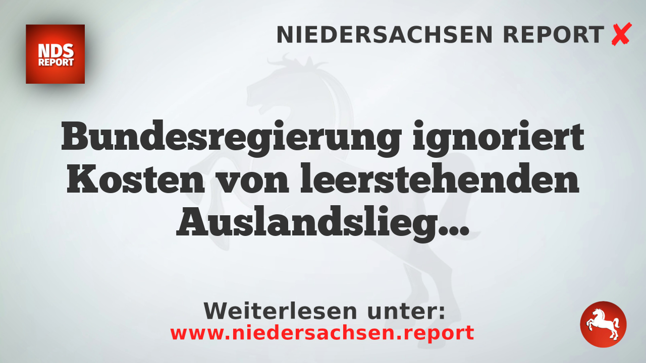 Bundesregierung ignoriert Kosten von leerstehenden Auslandsliegenschaften