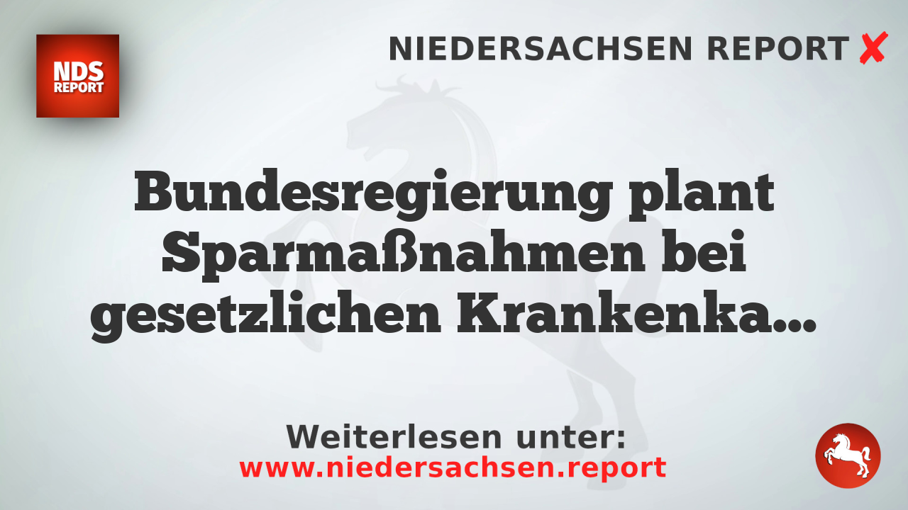 Bundesregierung plant Sparmaßnahmen bei gesetzlichen Krankenkassen
