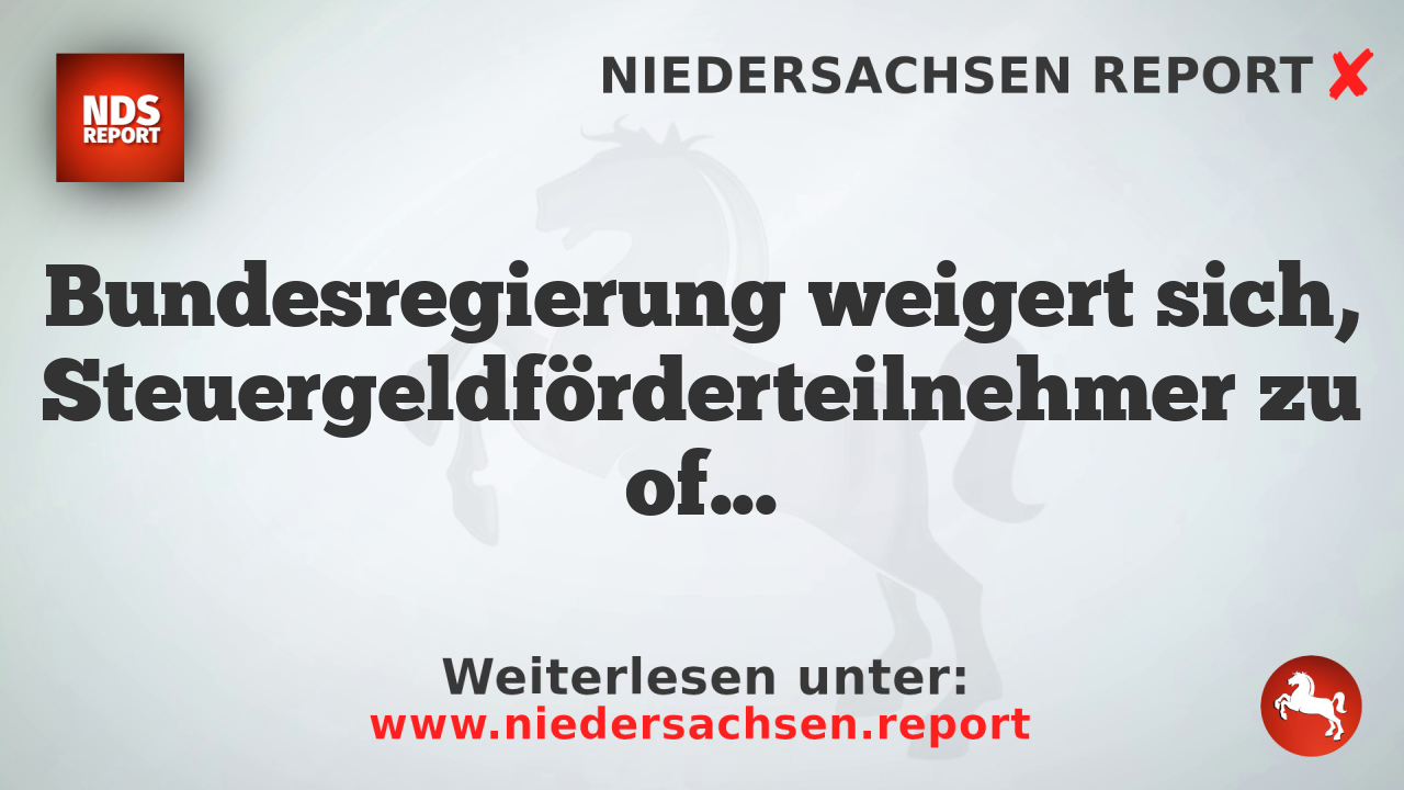 Bundesregierung weigert sich, Steuergeldförderteilnehmer zu offenbaren