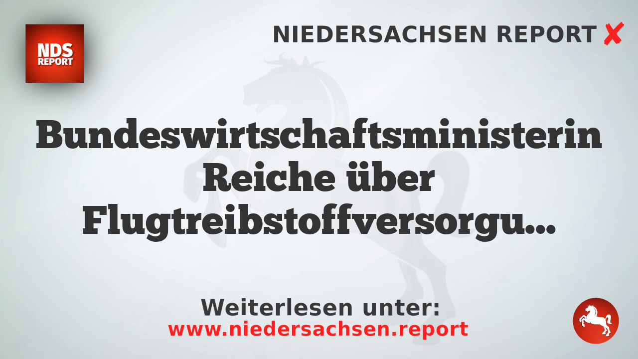Bundeswirtschaftsministerin Reiche über Flugtreibstoffversorgung und Sicherheitsrat
