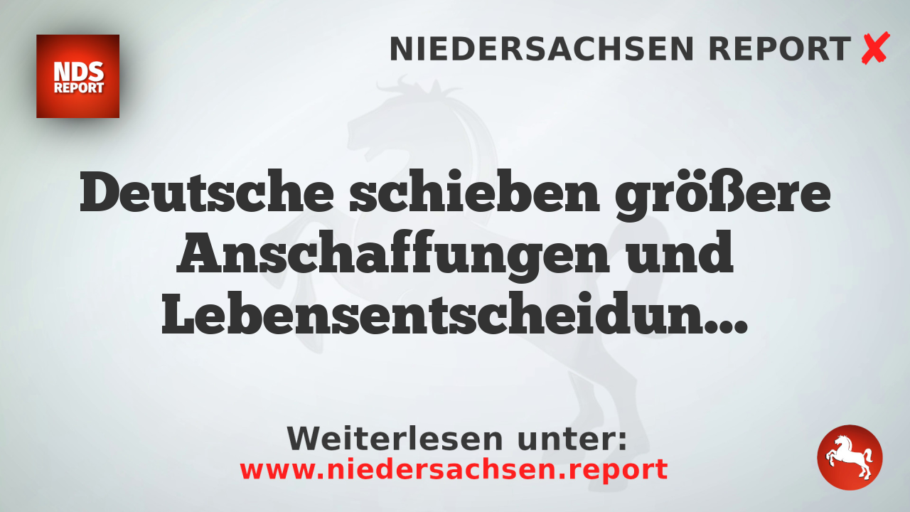 Deutsche schieben größere Anschaffungen und Lebensentscheidungen auf aus Angst vor Zukunft