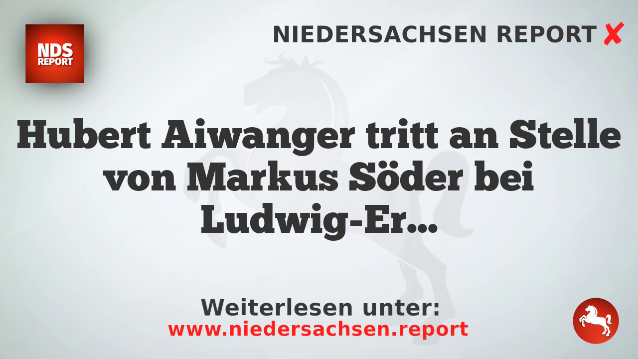 Hubert Aiwanger tritt an Stelle von Markus Söder bei Ludwig-Erhard-Gipfel auf
