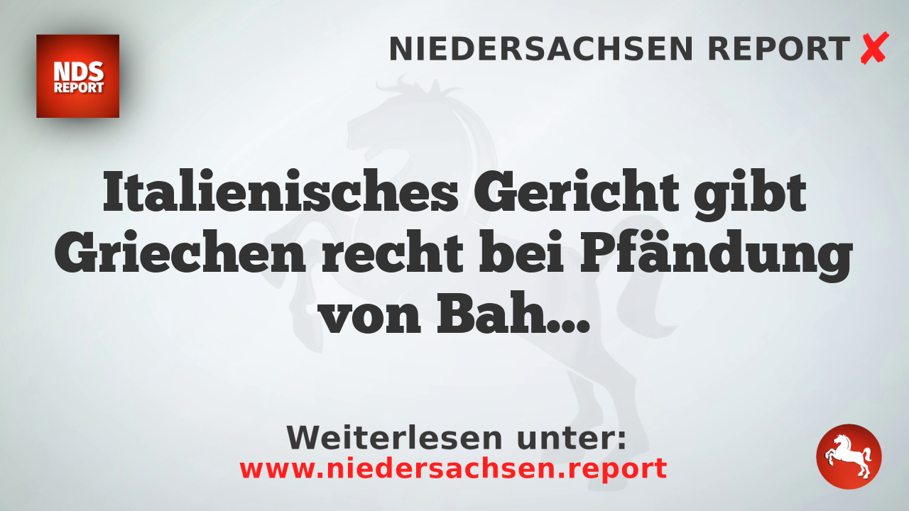 Italienisches Gericht gibt Griechen recht bei Pfändung von Bahn-Vermögen