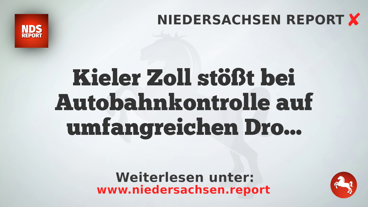 Kieler Zoll stößt bei Autobahnkontrolle auf umfangreichen Drogenschmuggel