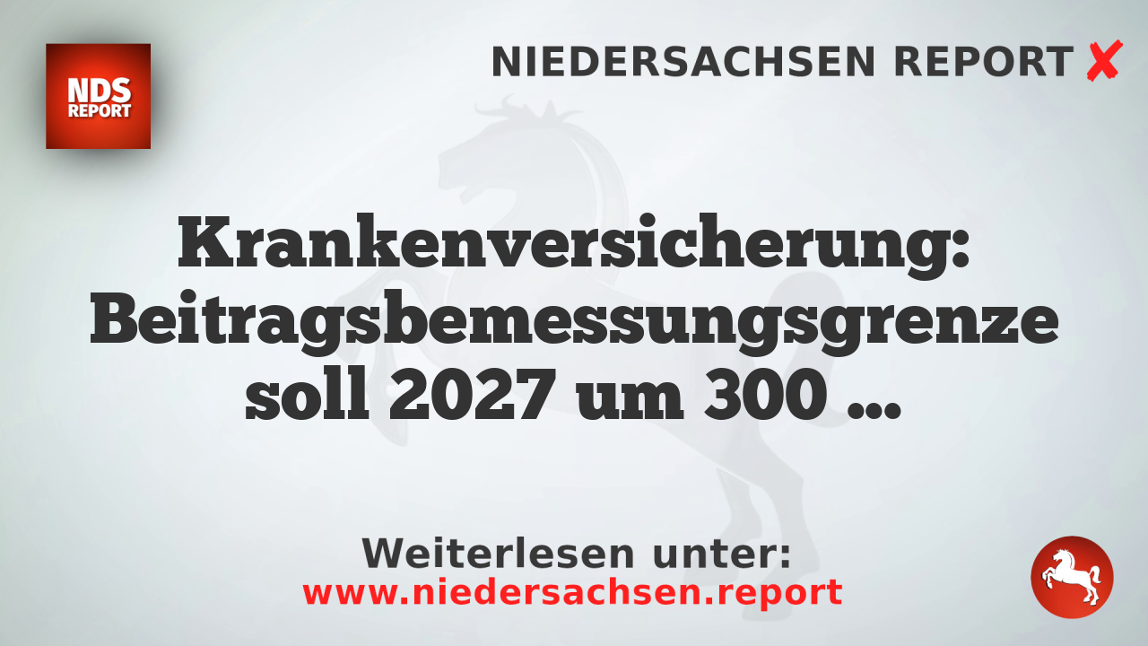 Krankenversicherung: Beitragsbemessungsgrenze soll 2027 um 300 Euro steigen