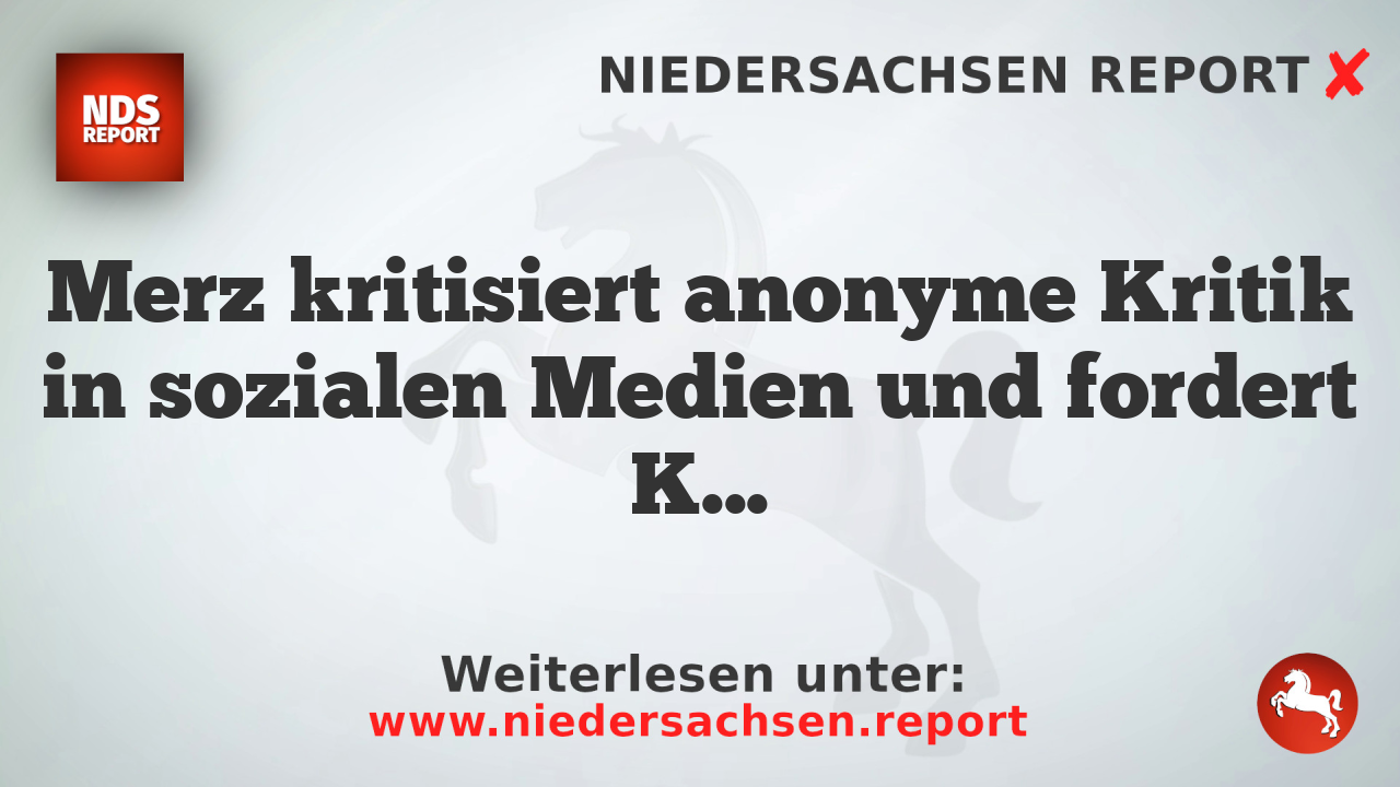 Merz kritisiert anonyme Kritik in sozialen Medien und fordert Klarnamen