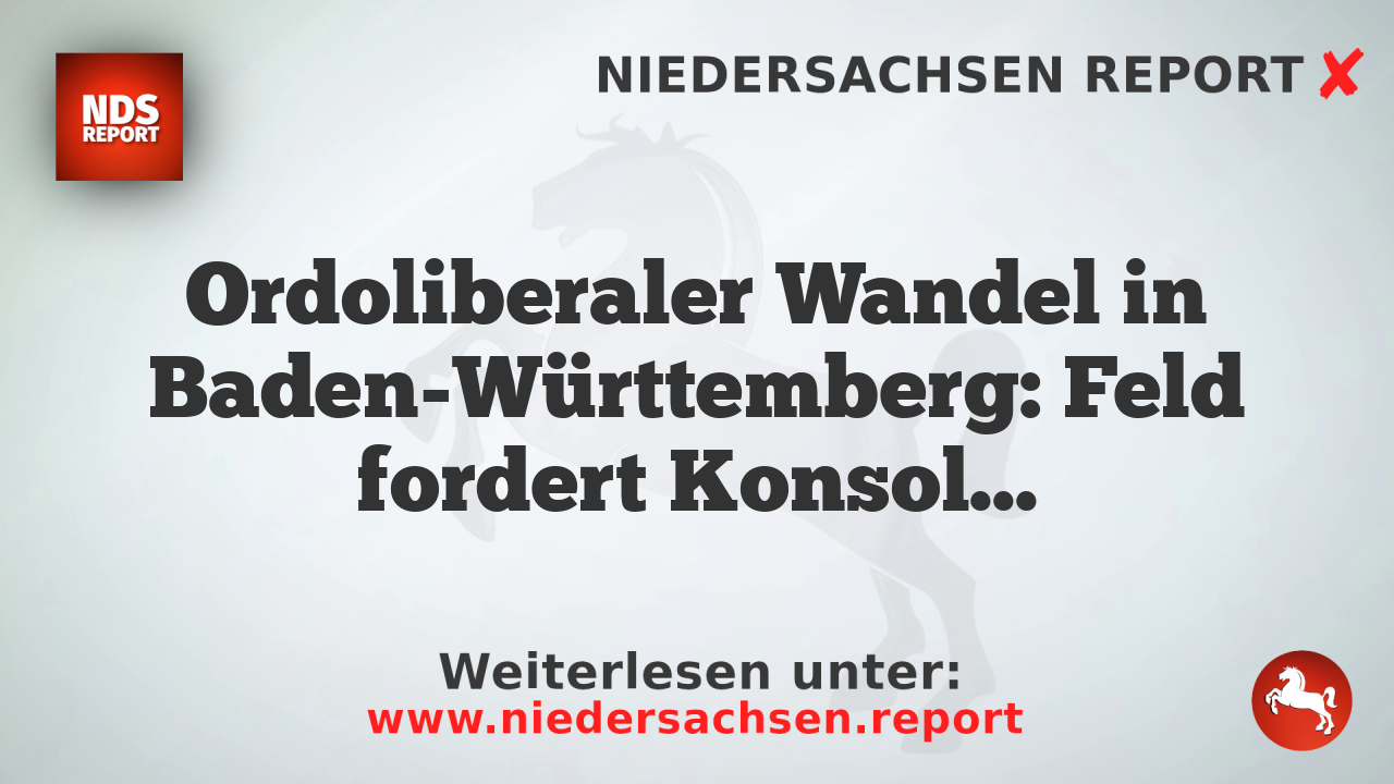 Ordoliberaler Wandel in Baden-Württemberg: Feld fordert Konsolidierung des Bundeshaushalts