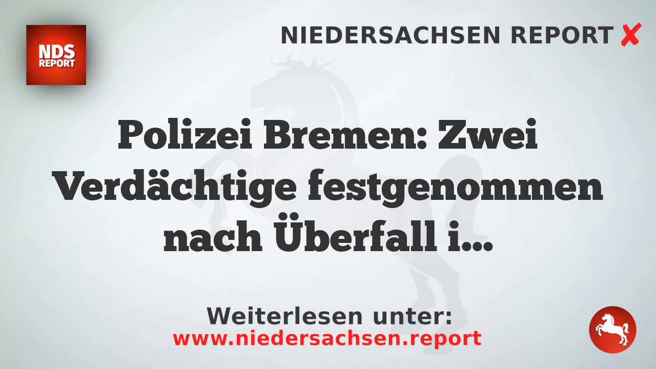 Polizei Bremen: Zwei Verdächtige festgenommen nach Überfall in Bremen-Mitte