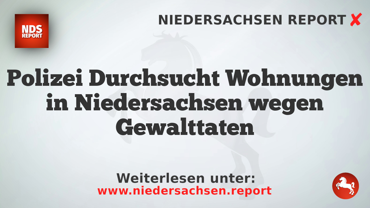 Polizei Durchsucht Wohnungen in Niedersachsen wegen Gewalttaten