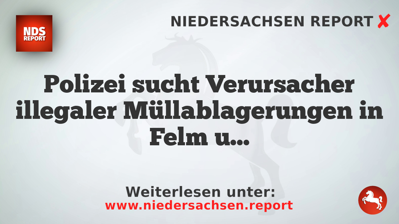Polizei sucht Verursacher illegaler Müllablagerungen in Felm und Altenholz