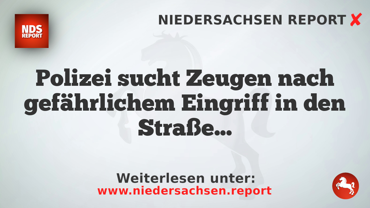 Polizei sucht Zeugen nach gefährlichem Eingriff in den Straßenverkehr