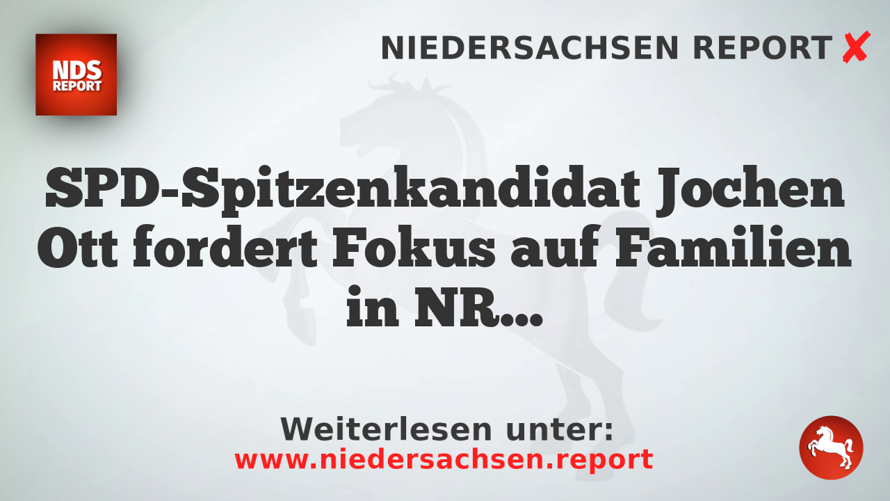 SPD-Spitzenkandidat Jochen Ott fordert Fokus auf Familien in NRW