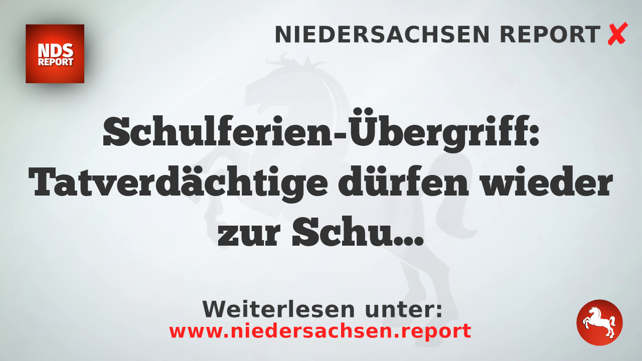 Schulferien-Übergriff: Tatverdächtige dürfen wieder zur Schule