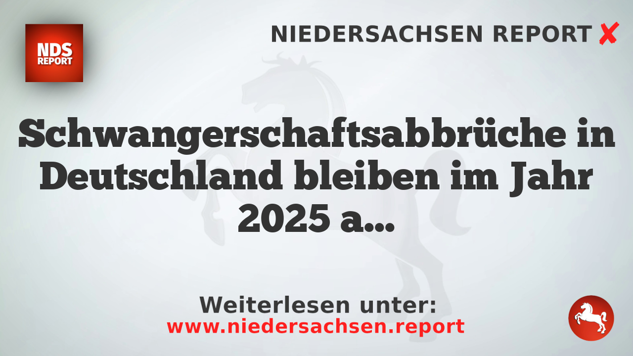 Schwangerschaftsabbrüche in Deutschland bleiben im Jahr 2025 auf einem hohen Niveau