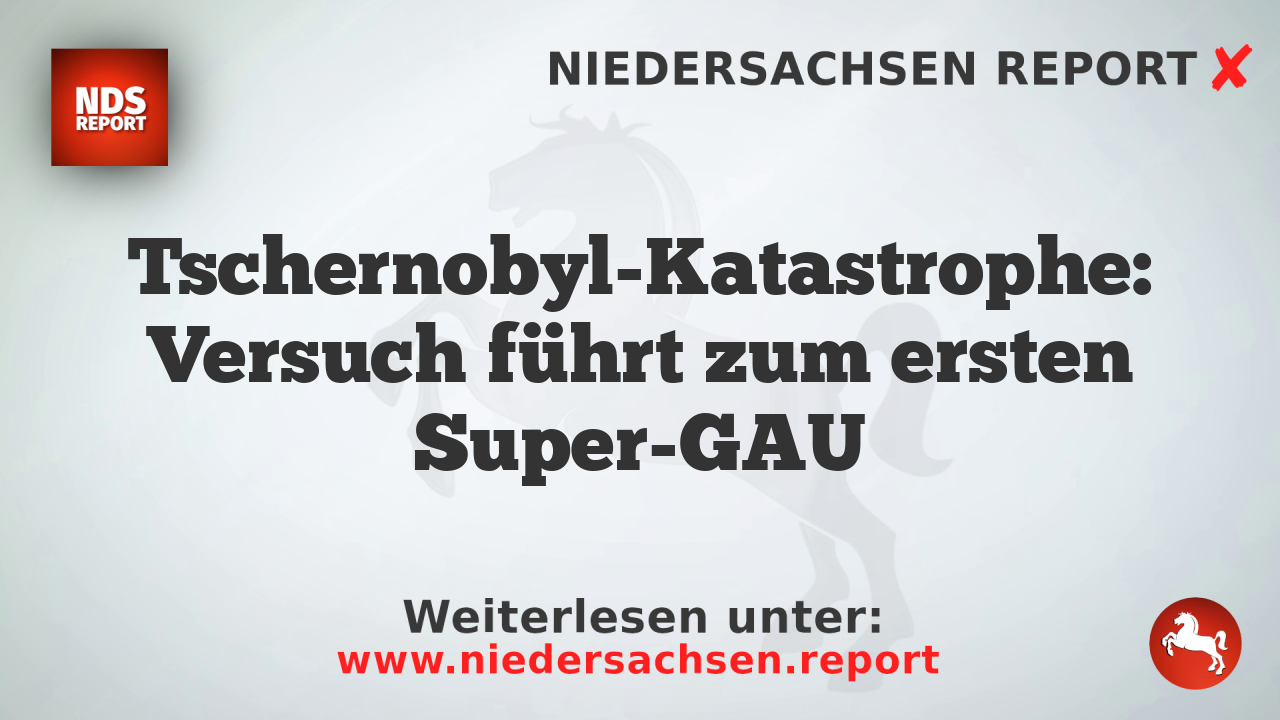 Tschernobyl-Katastrophe: Versuch führt zum ersten Super-GAU