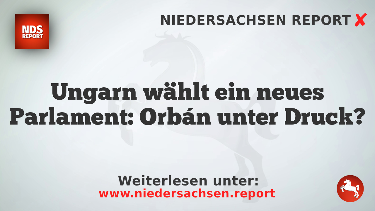 Ungarn wählt ein neues Parlament: Orbán unter Druck?