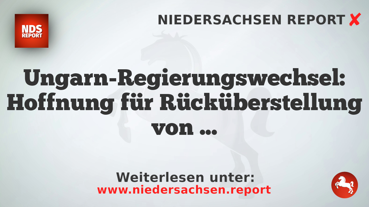 Ungarn-Regierungswechsel: Hoffnung für Rücküberstellung von Maja T.