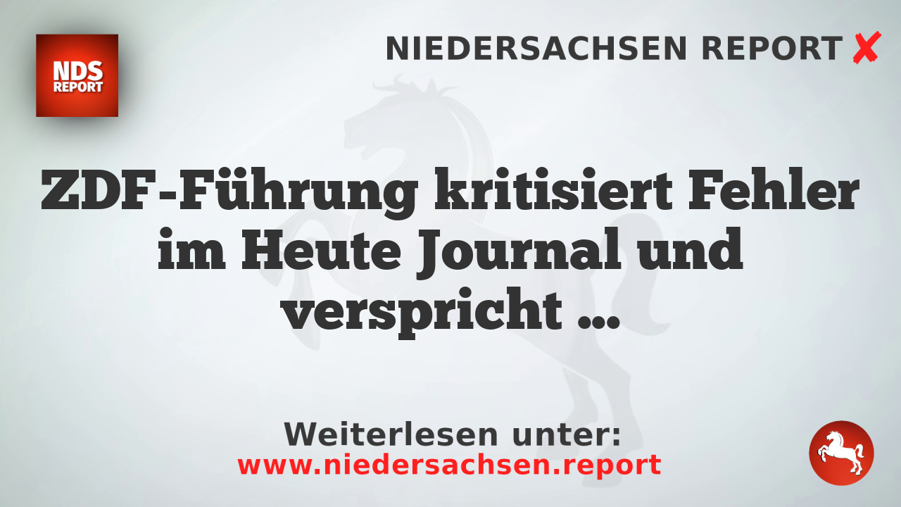 ZDF-Führung kritisiert Fehler im Heute Journal und verspricht Maßnahmen