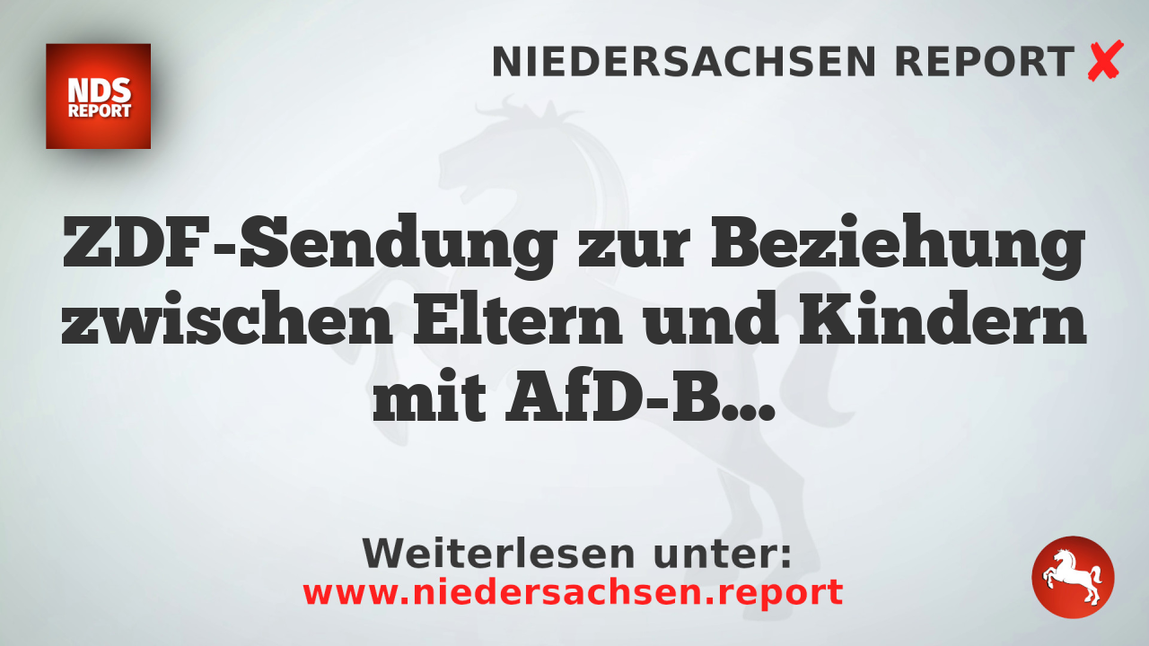 ZDF-Sendung zur Beziehung zwischen Eltern und Kindern mit AfD-Bezug erregt Kritik