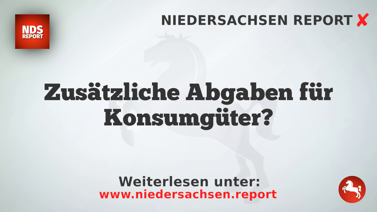 Zusätzliche Abgaben für Konsumgüter?