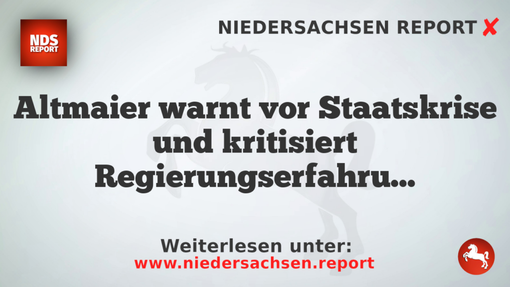 Altmaier warnt vor Staatskrise und kritisiert Regierungserfahrung
