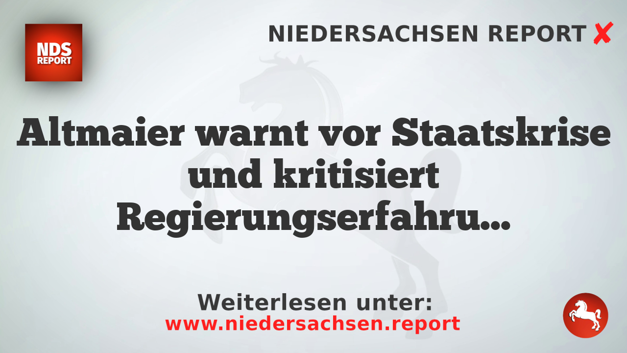 Altmaier warnt vor Staatskrise und kritisiert Regierungserfahrung