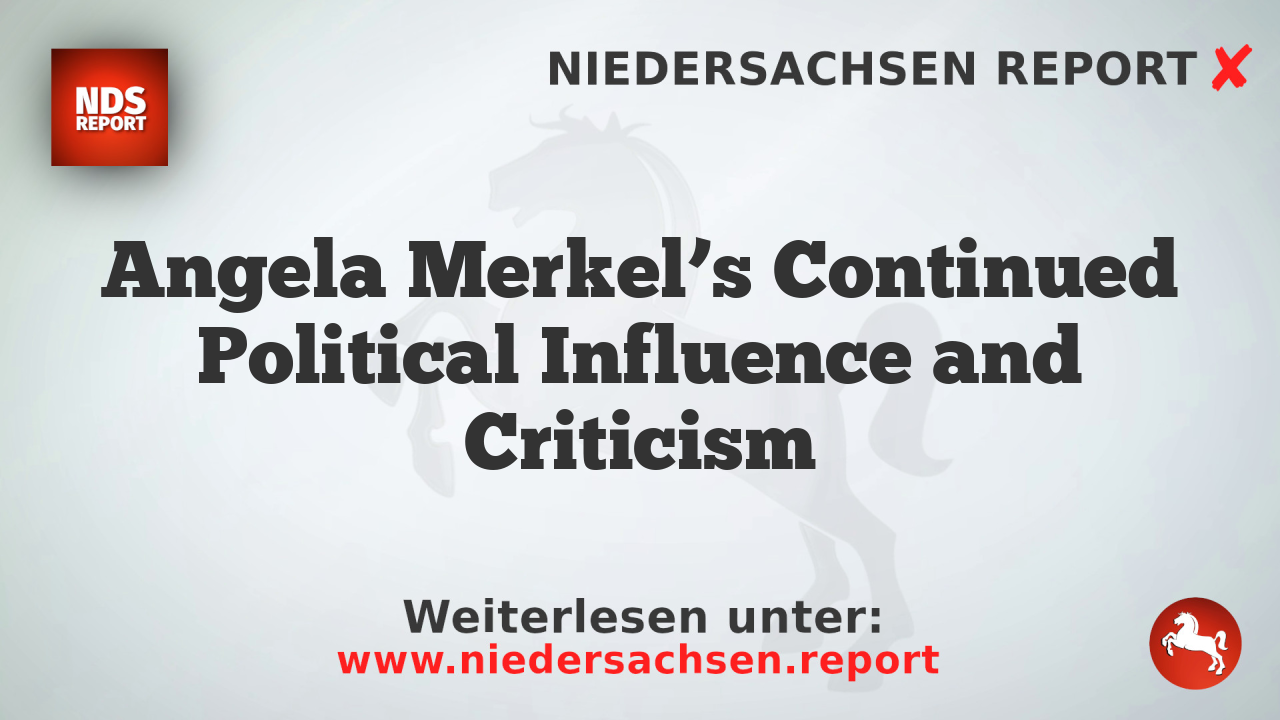 Angela Merkel’s Continued Political Influence and Criticism