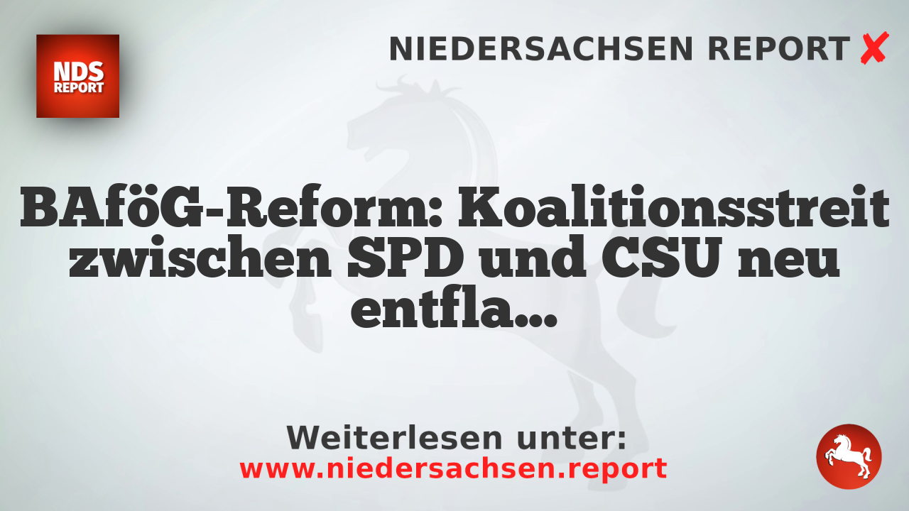 BAföG-Reform: Koalitionsstreit zwischen SPD und CSU neu entflammt