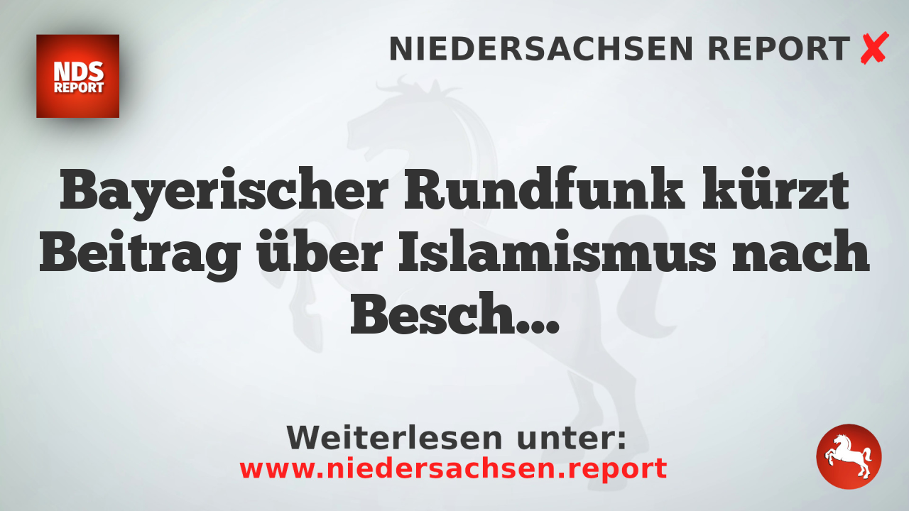 Bayerischer Rundfunk kürzt Beitrag über Islamismus nach Beschwerden von Eltern