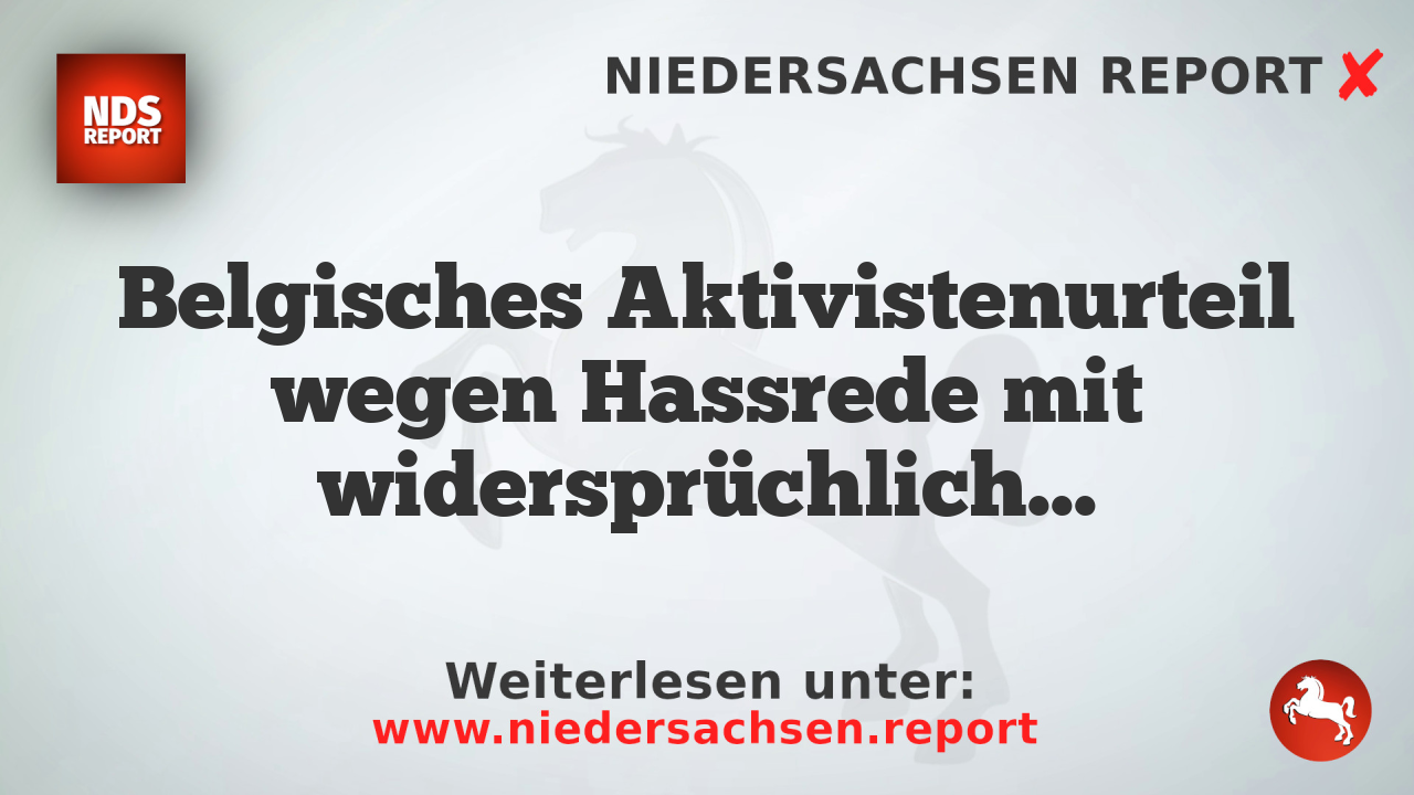 Belgisches Aktivistenurteil wegen Hassrede mit widersprüchlicher Begründung