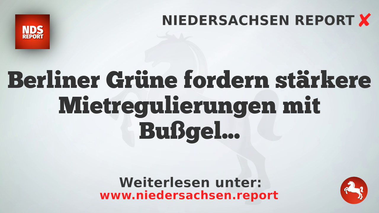 Berliner Grüne fordern stärkere Mietregulierungen mit Bußgeldbedrohung