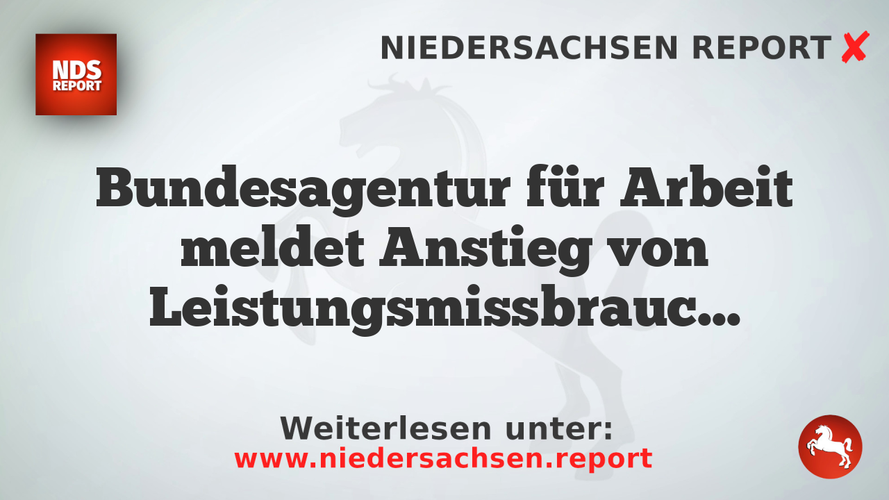 Bundesagentur für Arbeit meldet Anstieg von Leistungsmissbrauch im SGB II