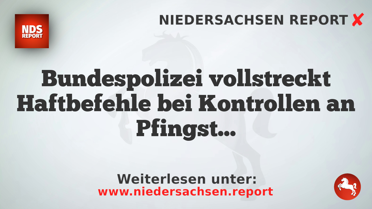 Bundespolizei vollstreckt Haftbefehle bei Kontrollen an Pfingstsonntag in Kiel