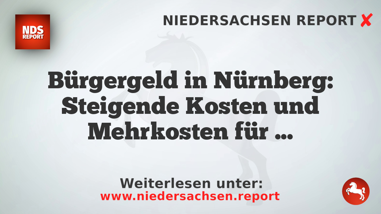 Bürgergeld in Nürnberg: Steigende Kosten und Mehrkosten für Steuerzahler