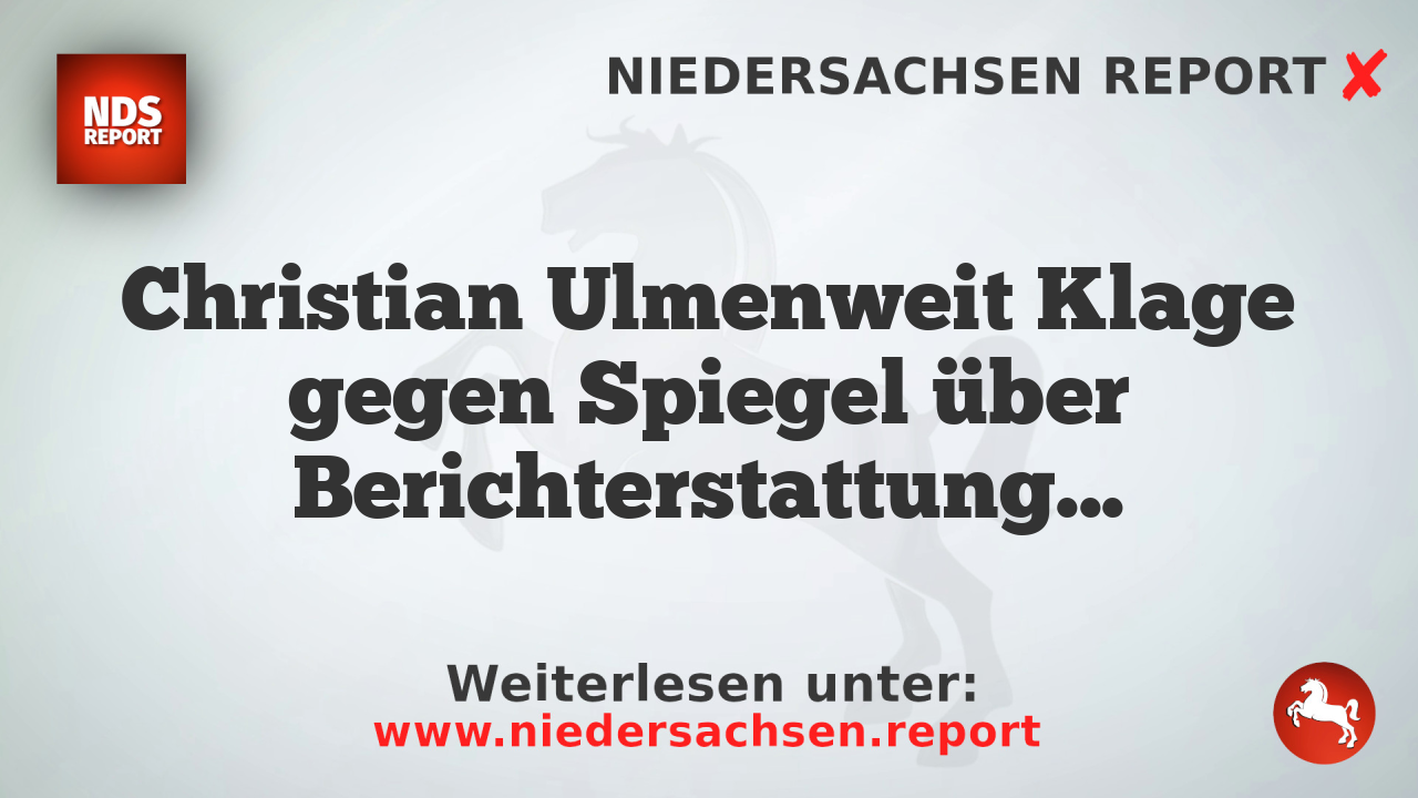 Christian Ulmenweit Klage gegen Spiegel über Berichterstattung zum Fernandes-Fall
