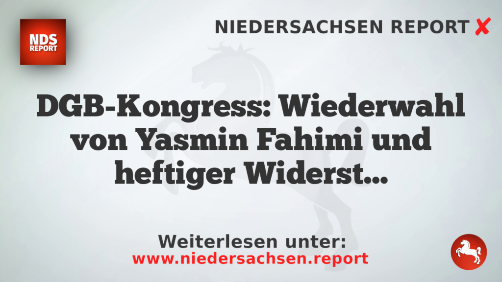 DGB-Kongress: Wiederwahl von Yasmin Fahimi und heftiger Widerstand gegen Sozialreformen